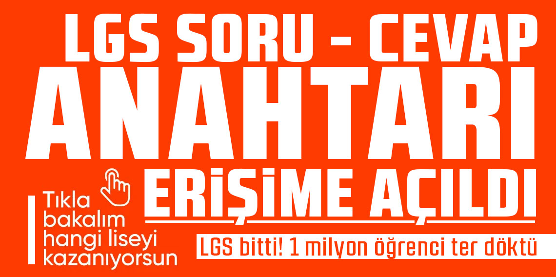 LGS soru-cevap anahtarı erişime açıldı! LGS bitti! 1 milyon öğrenci ter döktü