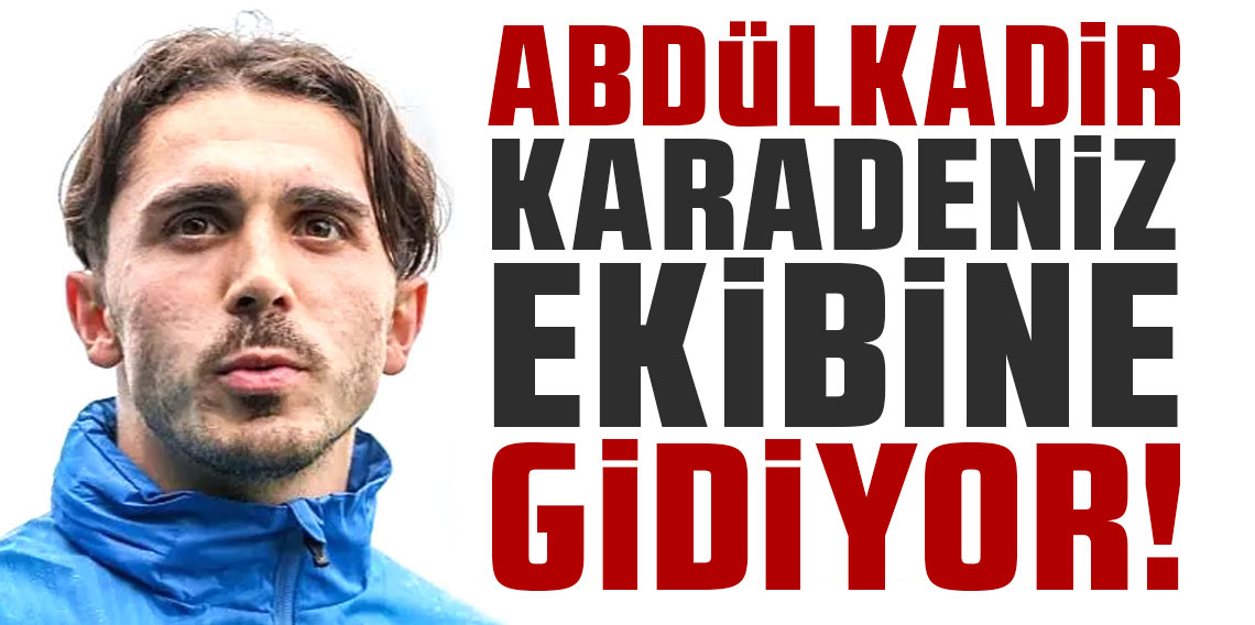 Abdülkadir Ömür Karadeniz ekibine gidiyor!