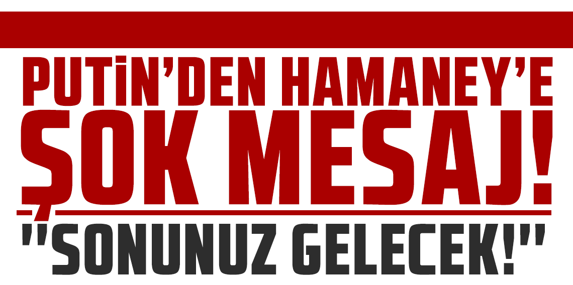 Putin’den Hamaney’e şok mesaj: ''Sonunuz gelecek!''