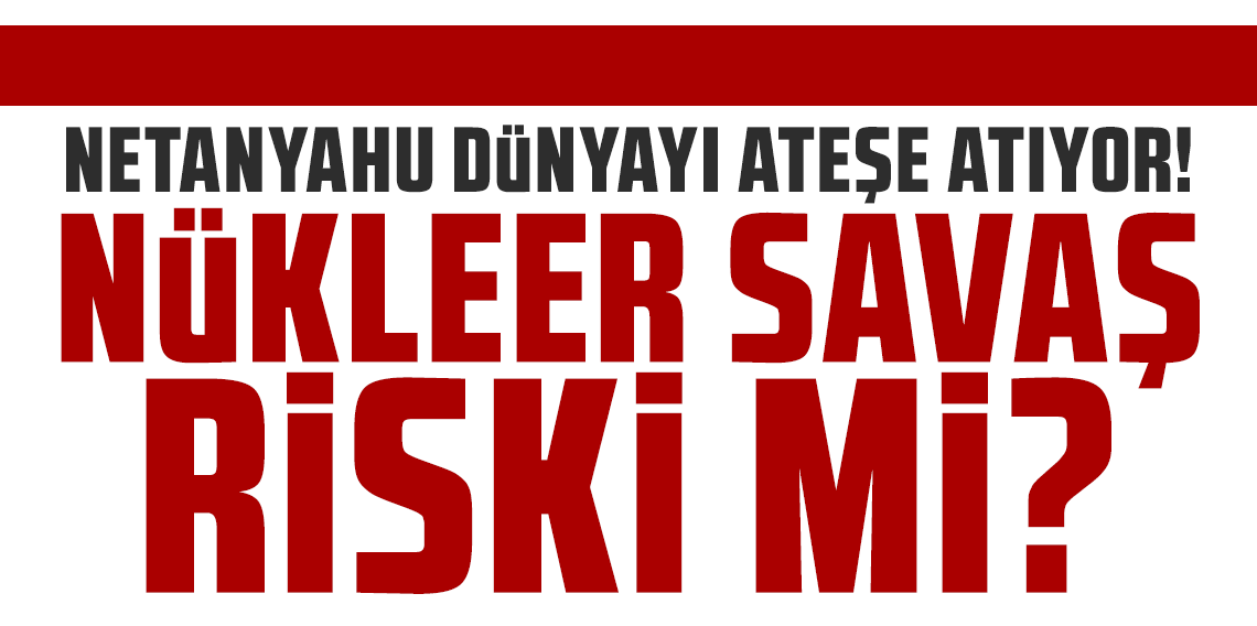 Netanyahu’nun İran saplantısı dünyayı ateşe atıyor: Nükleer savaş riski mi?