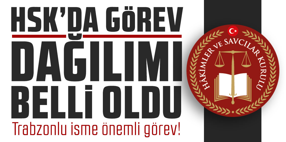HSK'da görev dağılımı belli oldu! Trabzonlu isme önemli görev