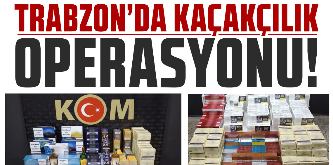 Trabzon'da kaçakçılık operasyonu