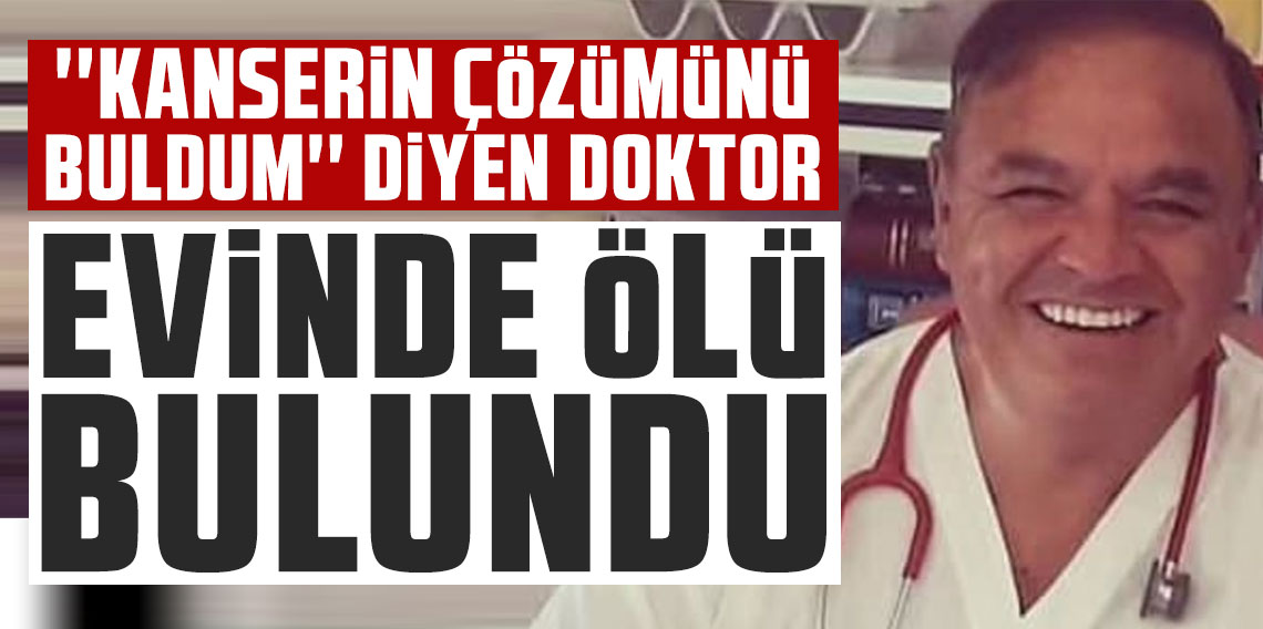 ''Kanserin Çözümünü Buldum'' diyen doktor evinde ölü bulundu