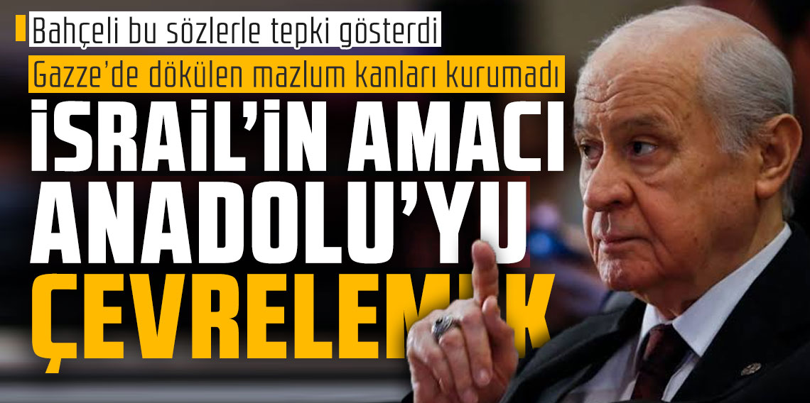 Devlet Bahçeli: İsrail'in amacı Anadolu'yu çevrelemek