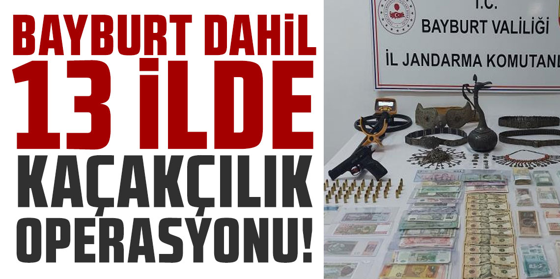 Bayburt merkezli 13 ilde kaçakçılık operasyonu!