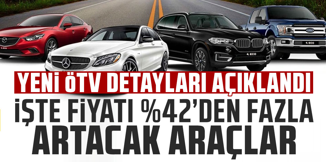 Yeni ÖTV detayları açıklandı: İşte fiyatı yüzde 42’den fazla artacak araçlar