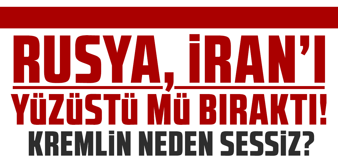 Rusya, İran’ı yüzüstü mü bıraktı? İsrail saldırıları karşısında Kremlin sessiz