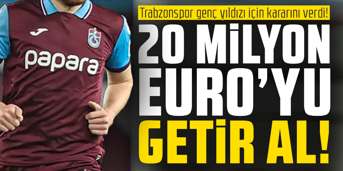 Trabzonspor genç yıldızı için kararını verdi! 20 Mlyon Euro'yu getir al