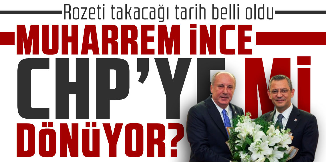 Muharrem İnce CHP'ye dönüyor: Rozeti takacağı tarih belli oldu