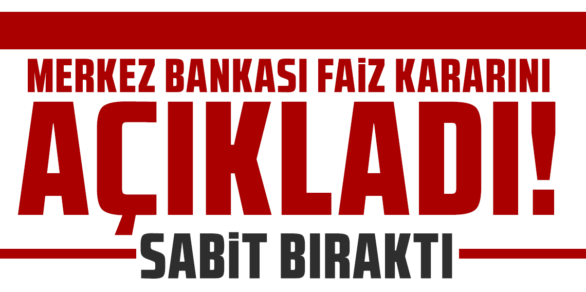 Merkez Bankası faiz kararını açıkladı!