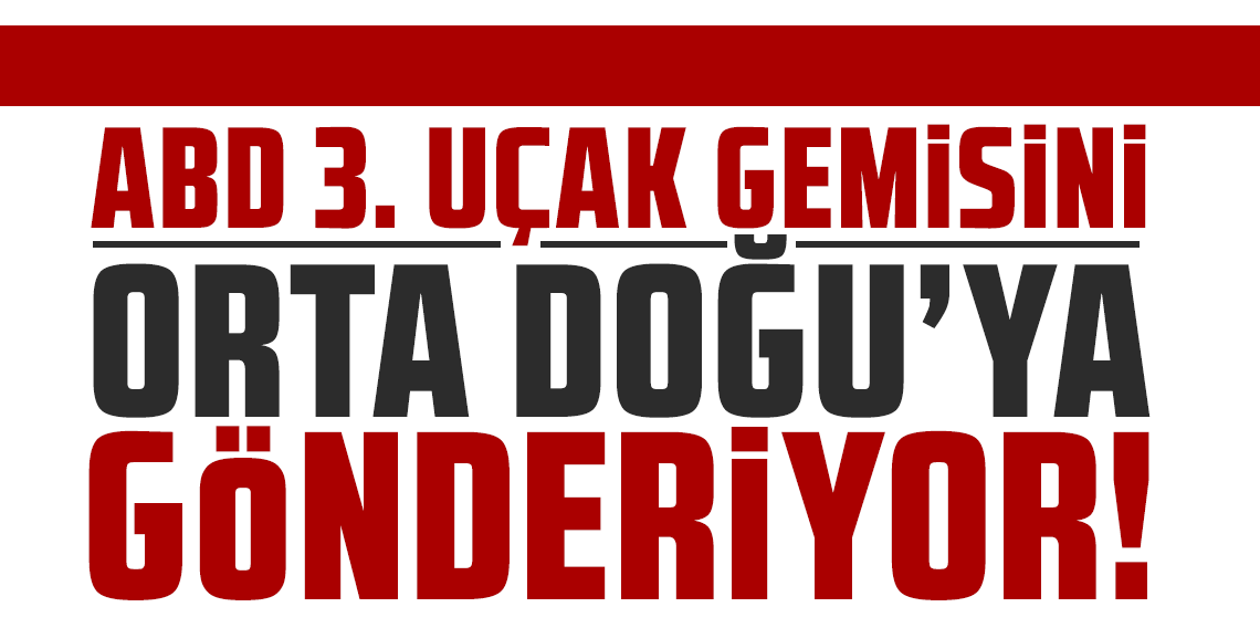 ABD 3. uçak gemisini Orta Doğu'ya gönderiyor!