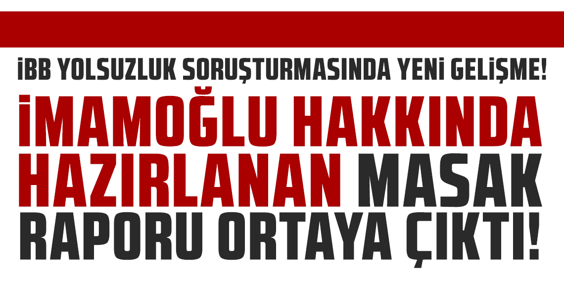 Ekrem İmamoğlu hakkında hazırlanan MASAK raporu ortaya çıktı!