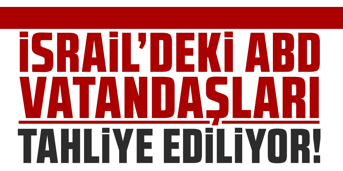 İsrail'deki ABD vatandaşları tahliye ediliyor!