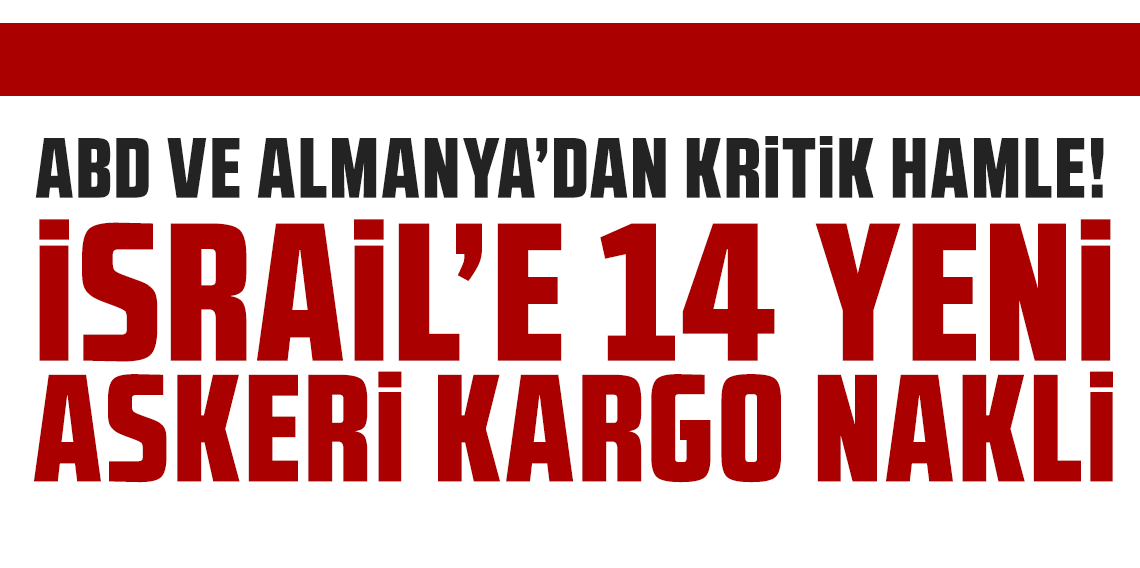 ABD ve Almanya’dan İsrail'e 14 yeni askeri kargo nakli