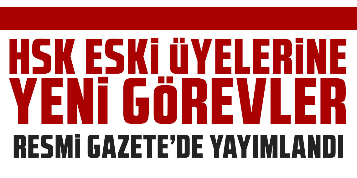 HSK eski üyelerine yeni görevler