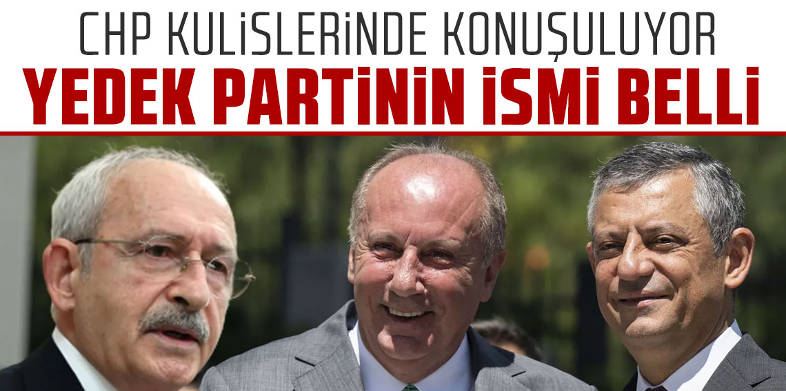CHP kulislerinde konuşuluyor yedek partinin ismi belli