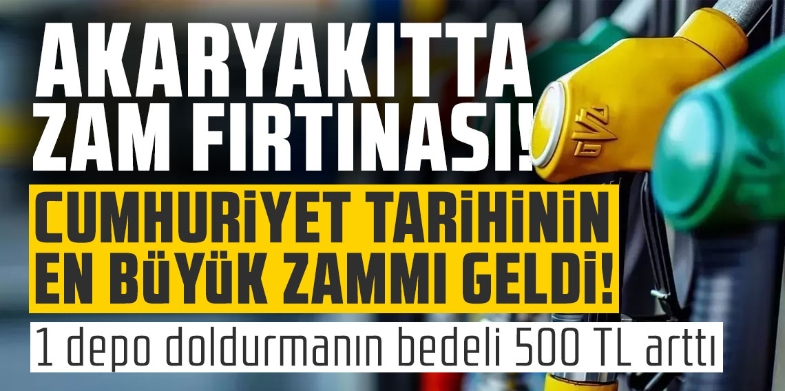 Akaryakıtta zam fırtınası! Cumhuriyet tarihinin en büyük zammı geldi: 1 depo doldurmanın bedeli 500 TL arttı