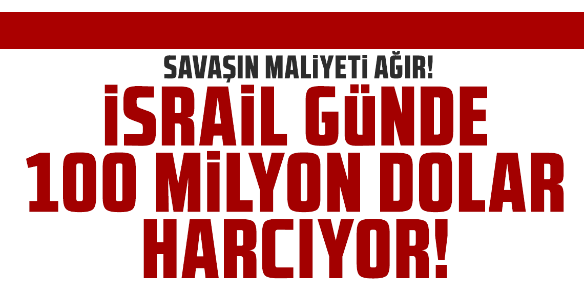 Savaşın maliyeti ağır: İsrail günde yüz milyonlarca dolar harcıyor
