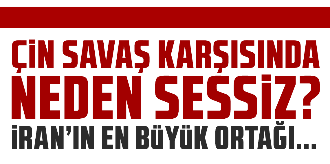 Çin savaş karşısında neden sessiz? İran'ın en büyük ticaret ortağı
