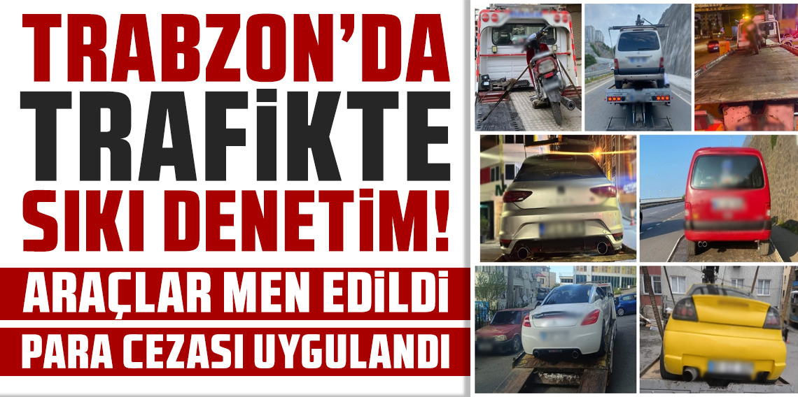 Trabzon’da abartı egzozlu araçlara geçit yok: 13 araç trafikten men edildi
