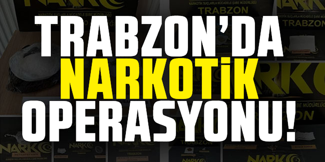 Trabzon’da Narkotik Operasyonu: Bonzai, Metamfetamin, Esrar