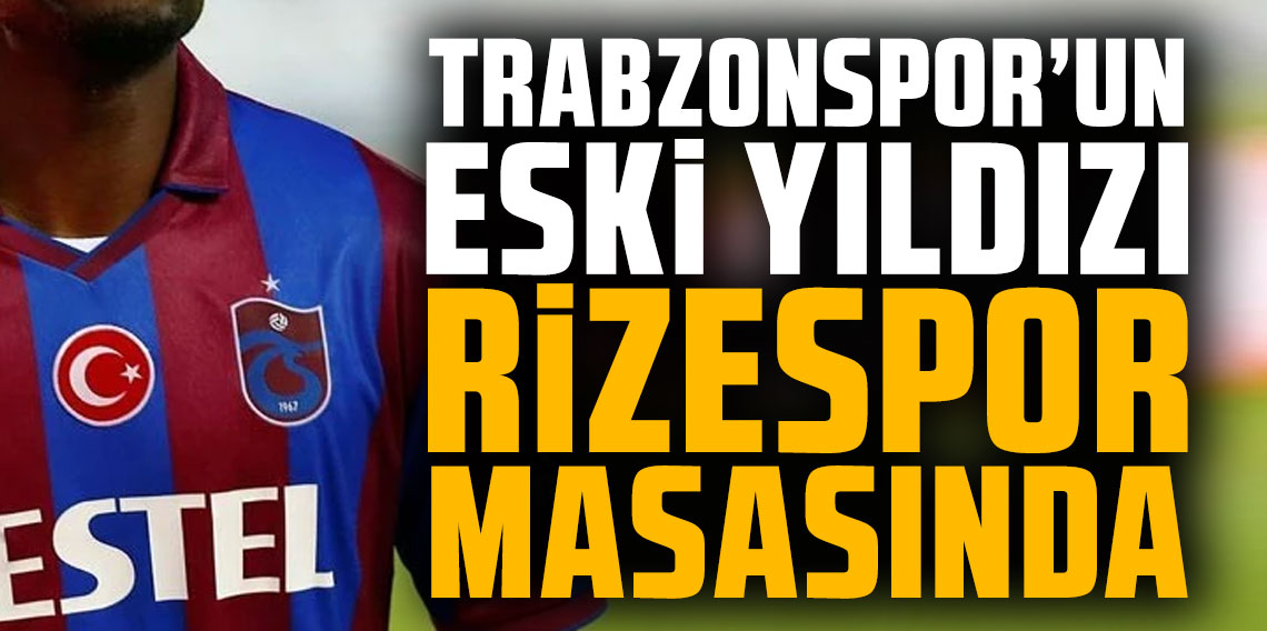 Trabzonspor'un eski yıldızı Çaykur Rizespor masasında