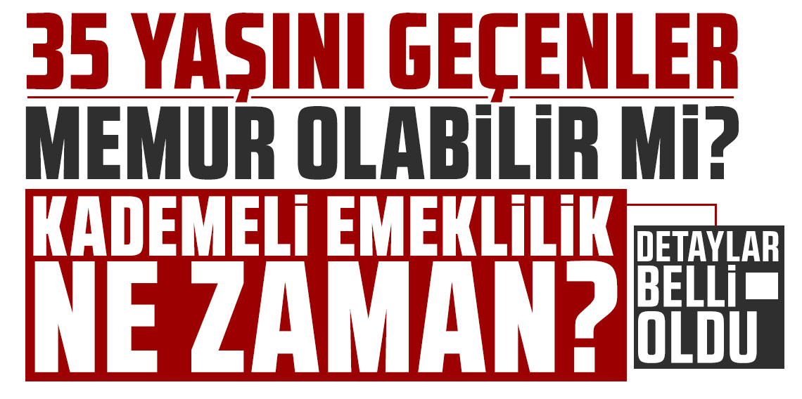 35 yaşını geçenler memur olabilir mi? Kademeli emeklilik ne zaman? Detaylar belli oldu