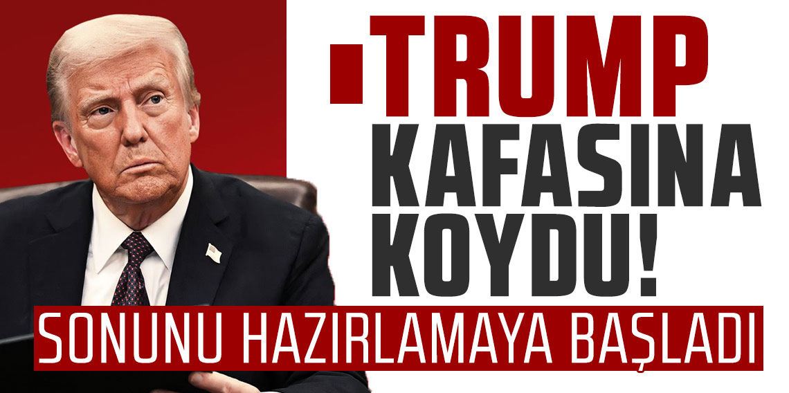 Trump kafasına koydu! Sonunu hazırlamaya başladı