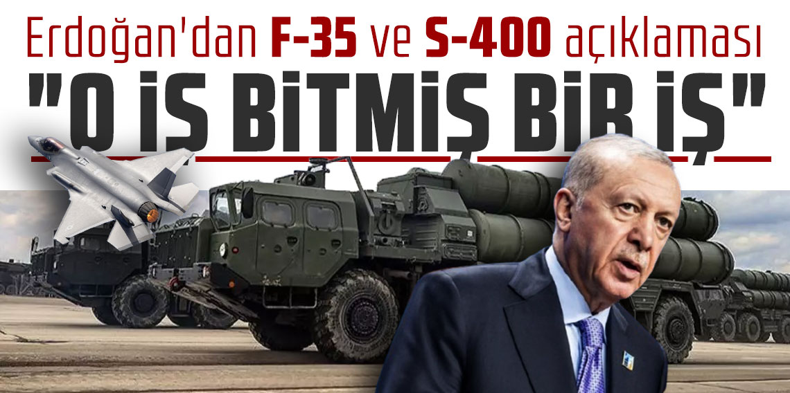 Erdoğan'dan F-35 ve S-400 açıklaması: 