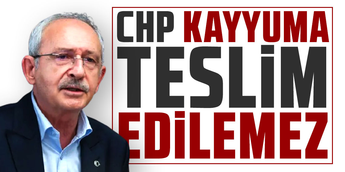 Kemal Kılıçdaroğlu: CHP kayyuma teslim edilemez
