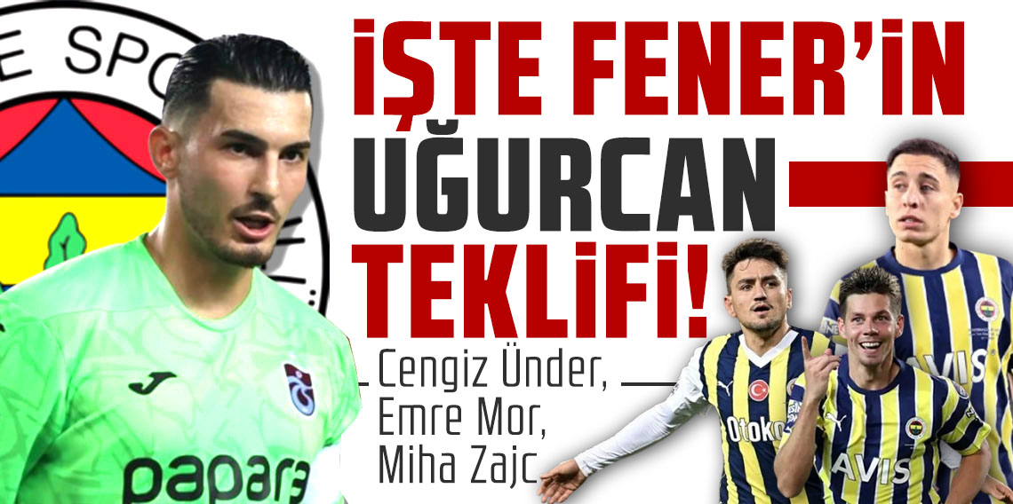İşte Fenerbahçe'nin Uğurcan teklifi! Cengiz Ünder, Emre Mor, Miha Zajc...