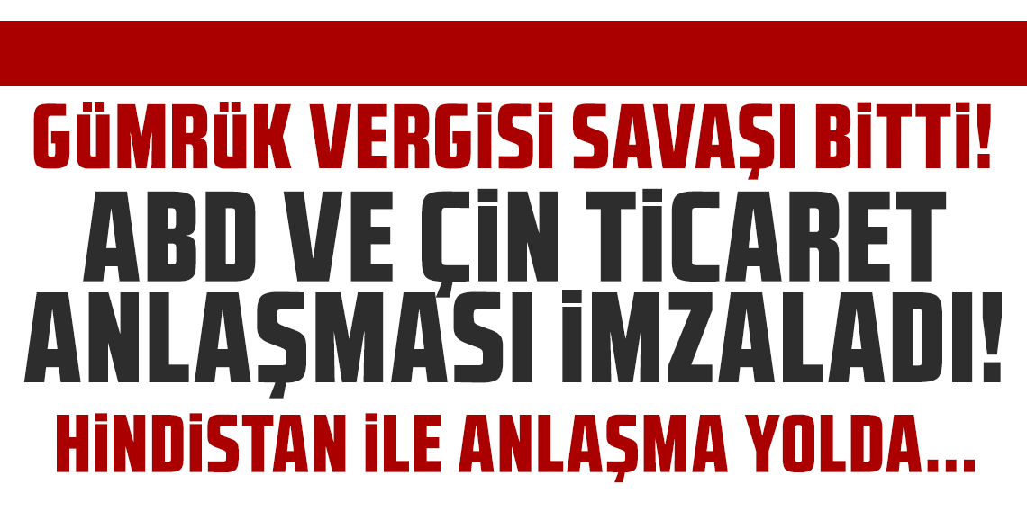 Gümrük vergisi savaşı bitti! ABD ve Çin ticaret anlaşması imzaladı