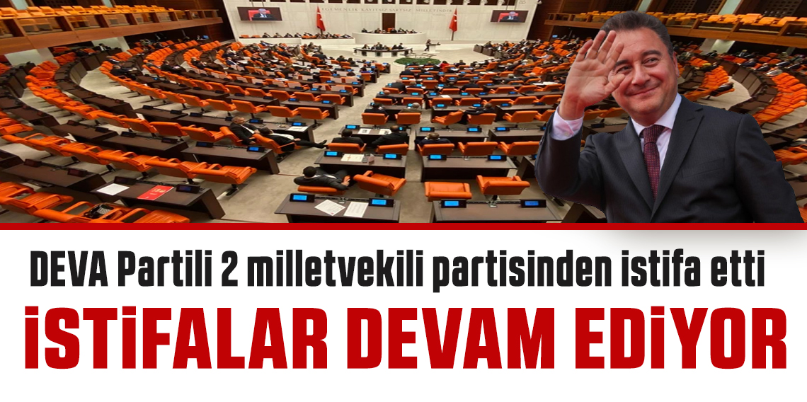 DEVA Partisinde istifaların ardı kesilmiyor!