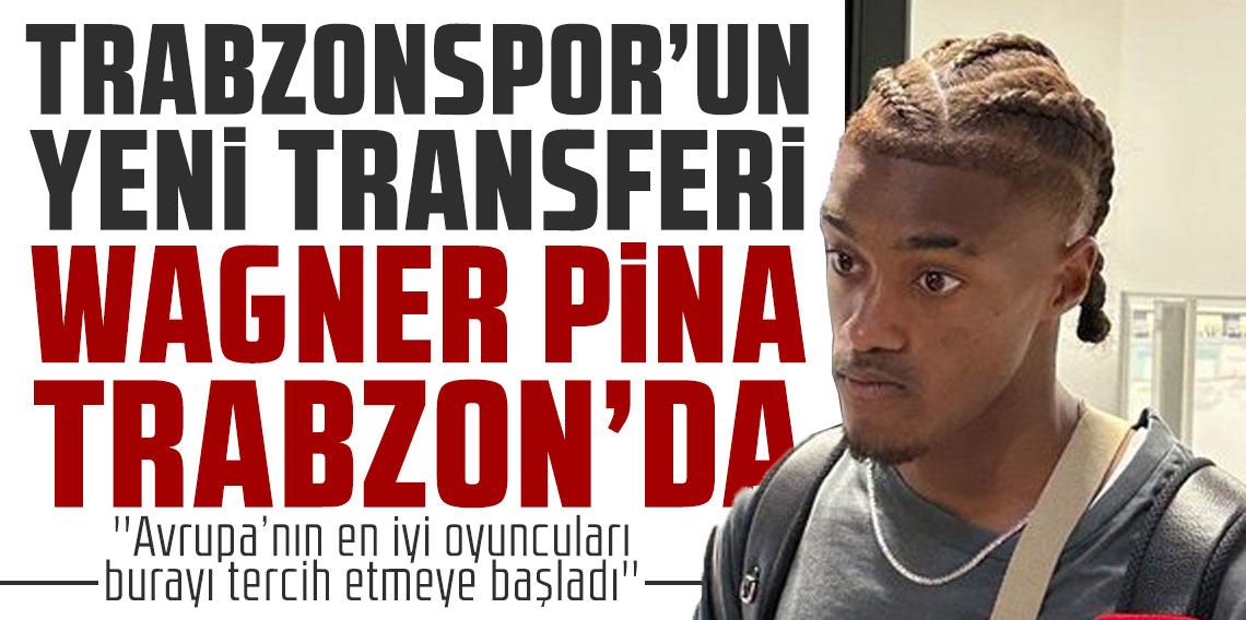 Trabzonspor'un yeni transferi Wagner Pina Trabzon'da!