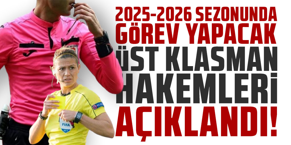 2025-2026 sezonunda görev yapacak üst klasman hakemleri açıklandı