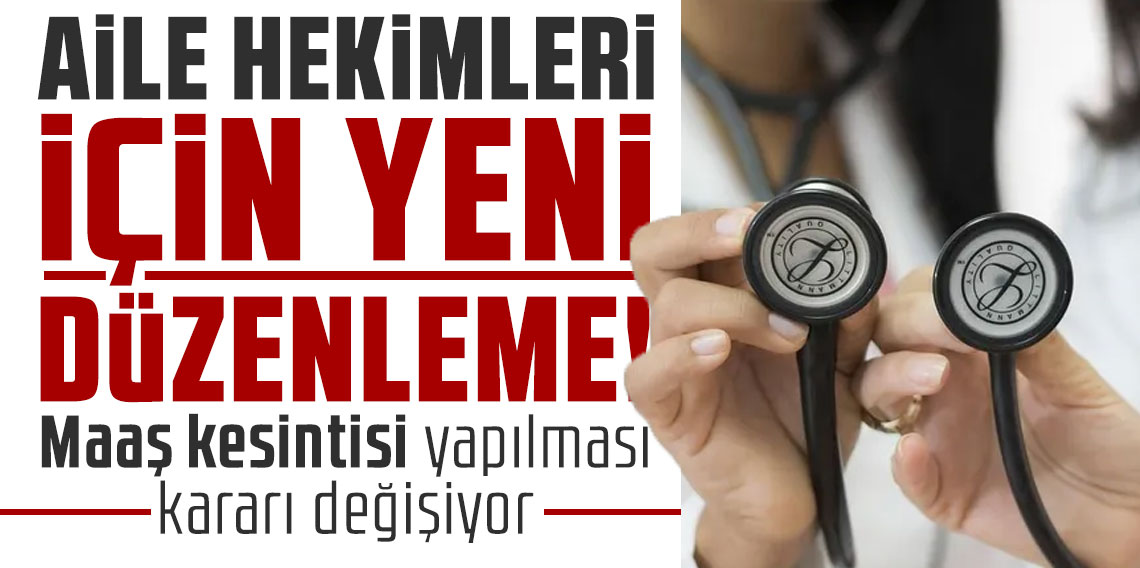 Aile hekimleri için yeni düzenleme! Maaş kesintisi yapılması kararı değişiyor