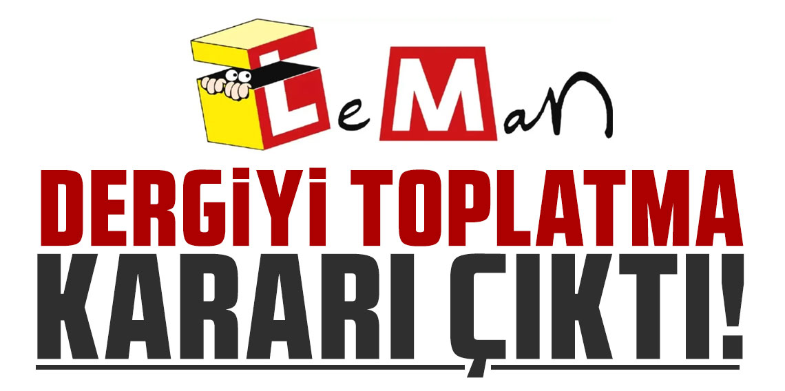 Leman dergisini toplatma kararı