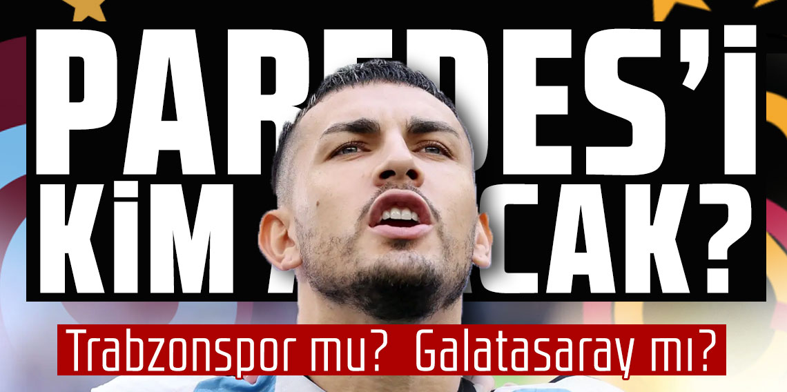 Paredes'i kim kapacak? Trabzonspor mu?  Galatasaray mı?
