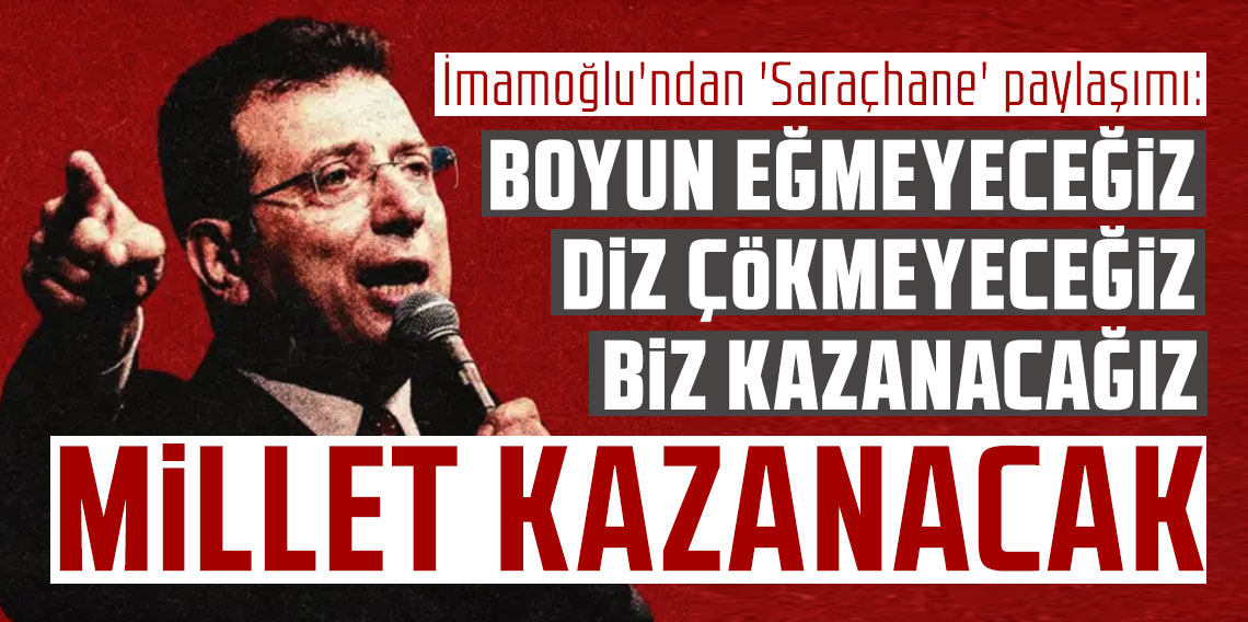 İmamoğlu'ndan 'Saraçhane' paylaşımı: Boyun eğmeyeceğiz