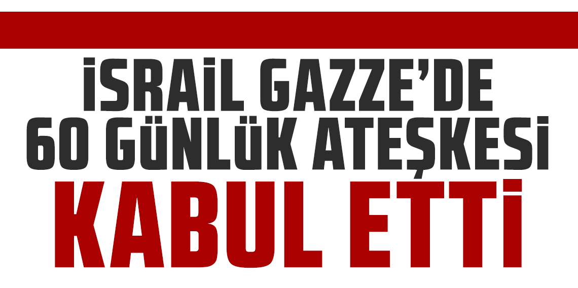 ABD Başkanı Trump duyurdu! İsrail Gazze'de 60 günlük ateşkesi kabul etti