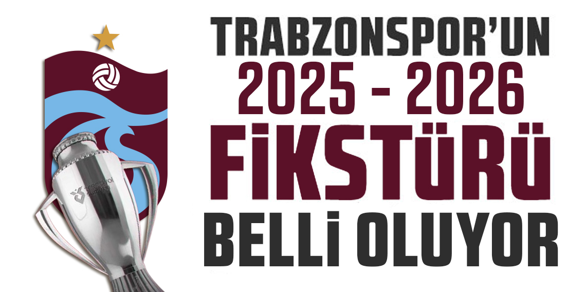 Süper Lig’de Fikstür Heyecanı! Trabzonspor'un Fikstürü belli oluyor?