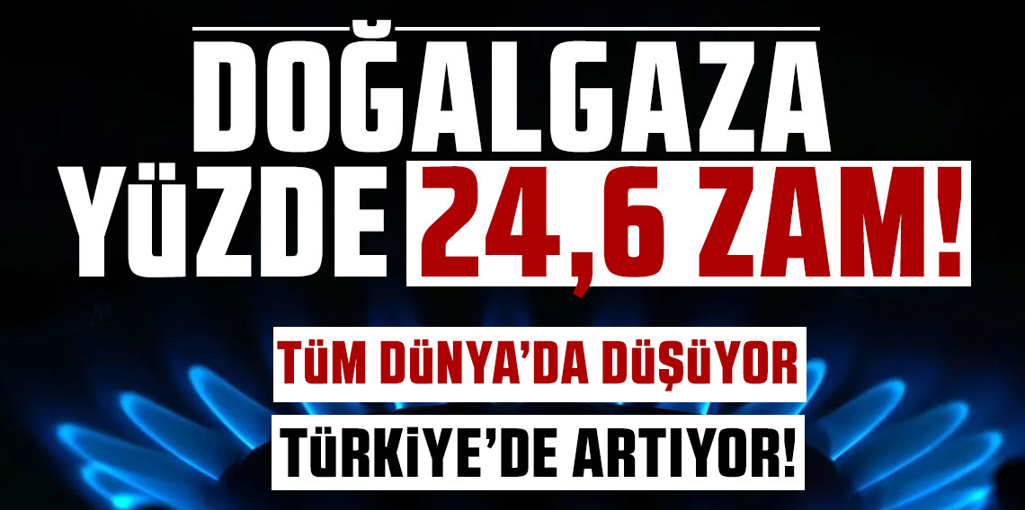 Doğalgaza Yüzde 24,6 Zam: Küresel Fiyatlar Düşerken Türkiye’de Rekor Artış