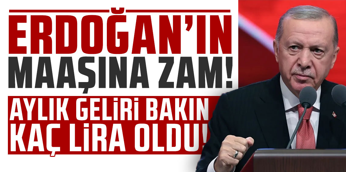 Cumhurbaşkanı Erdoğan'ın maaşına zam: Aylık geliri bakın kaç lira oldu