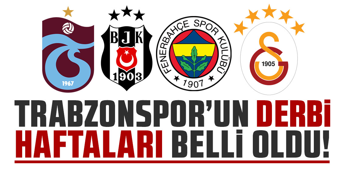 Trabzonspor’un derbi haftaları belli oldu! Beşiktaş, Fenerbahçe, Galatasaray...