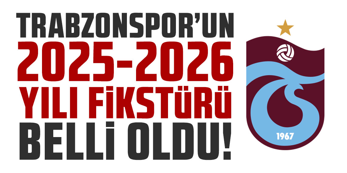 Trabzonspor’un 2025-2026 yılı fikstürü belli oldu!