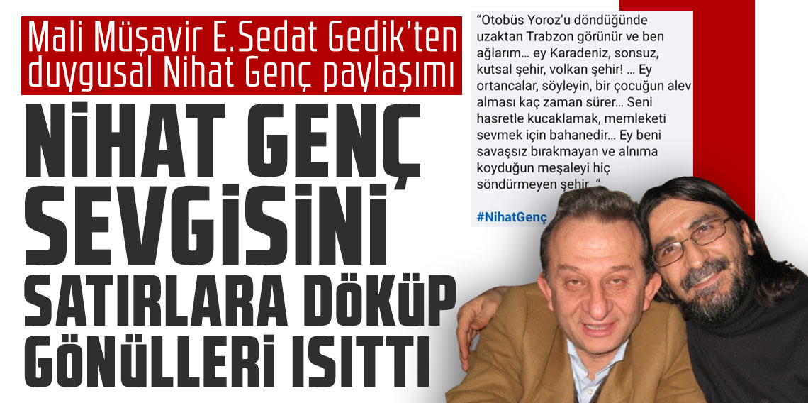 Mali Müşavir E. Sedat Gedik’ten duygusal Nihat Genç paylaşımı