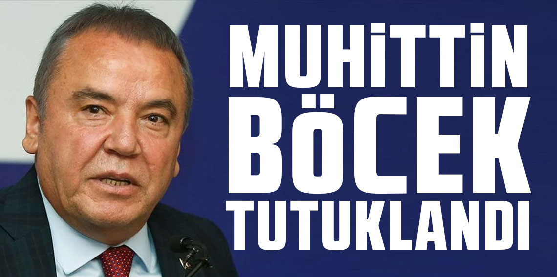Antalya Büyükşehir Belediye Başkanı Muhittin Böcek tutuklandı!