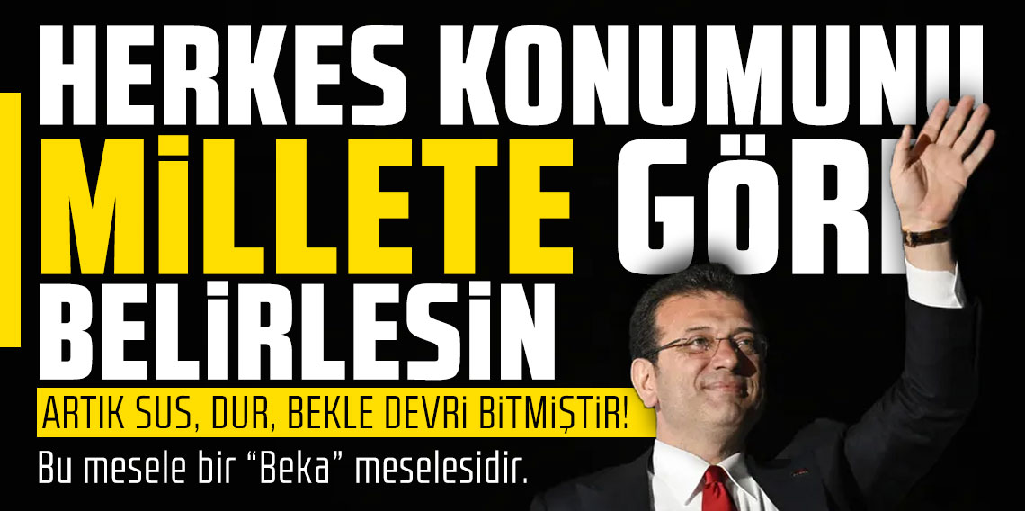 Ekrem İmamoğlu: ''Herkes konumunu millete göre belirlesin