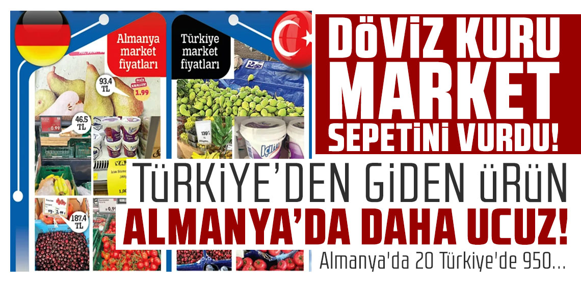 Almanya'da 20 Türkiye'de 950... Türkiye'den giden ürün Almanya'da daha ucuz