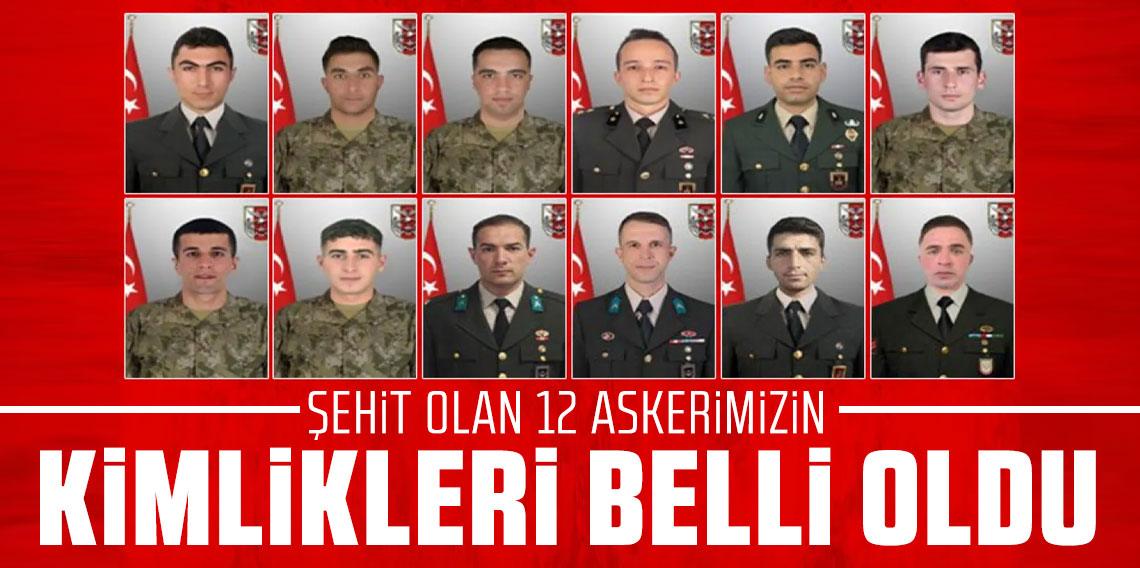 Şehit olan 12 askerimizin kimlikleri belli oldu!